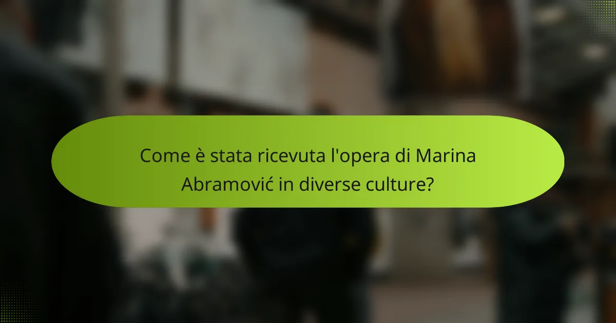 Come è stata ricevuta l'opera di Marina Abramović in diverse culture?