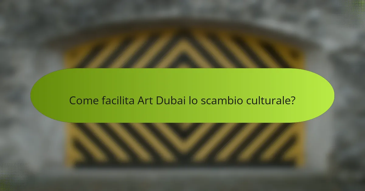 Come facilita Art Dubai lo scambio culturale?
