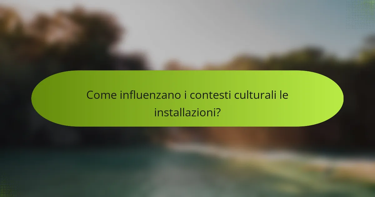 Come influenzano i contesti culturali le installazioni?