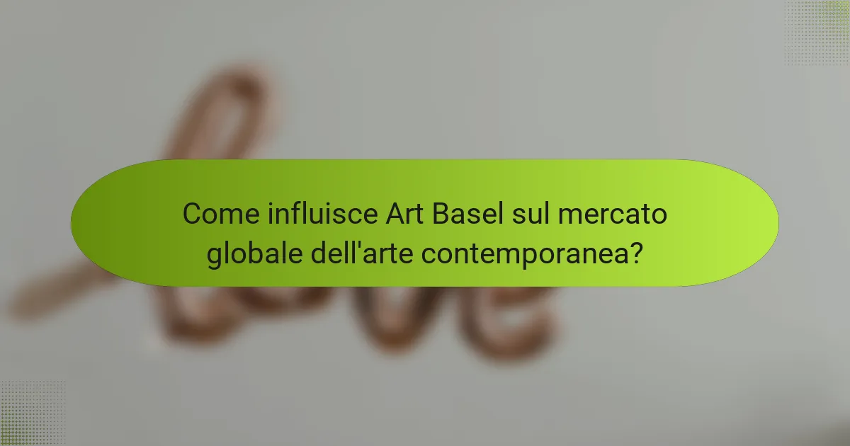 Come influisce Art Basel sul mercato globale dell'arte contemporanea?