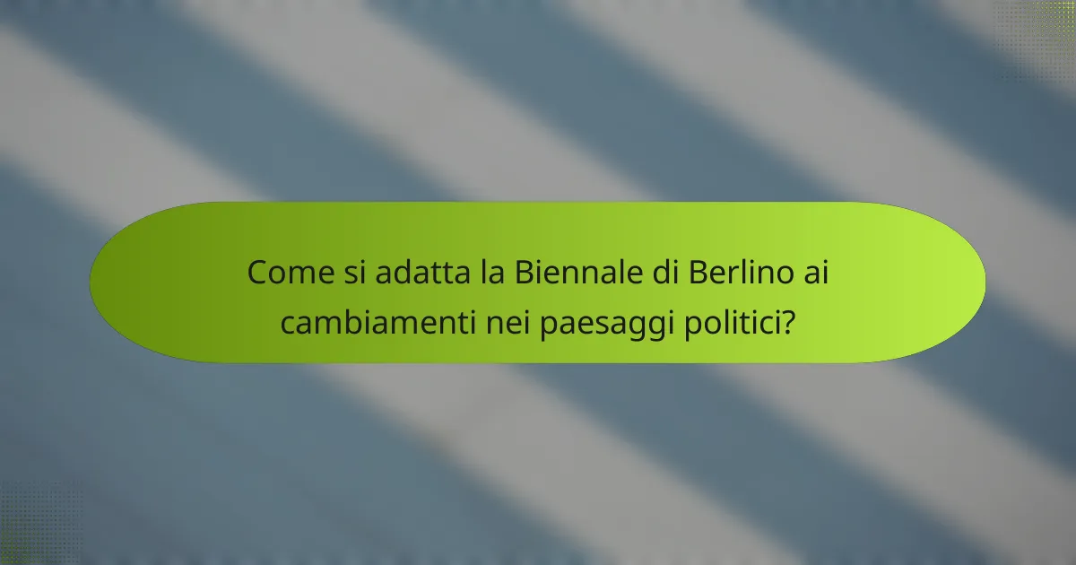 Come si adatta la Biennale di Berlino ai cambiamenti nei paesaggi politici?