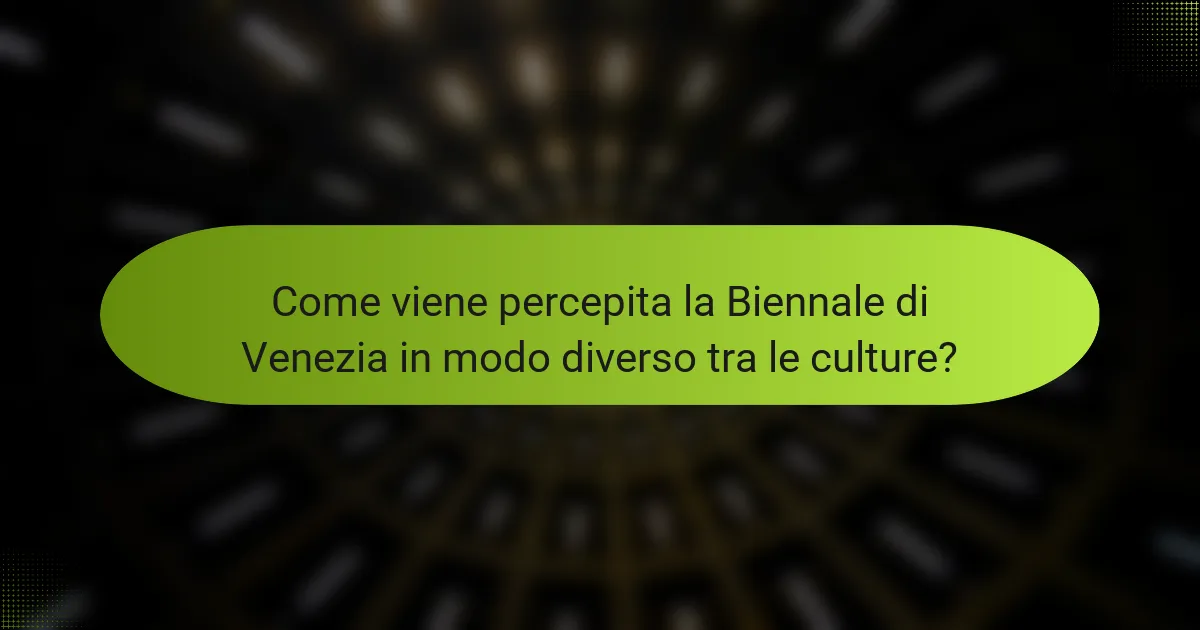 Come viene percepita la Biennale di Venezia in modo diverso tra le culture?