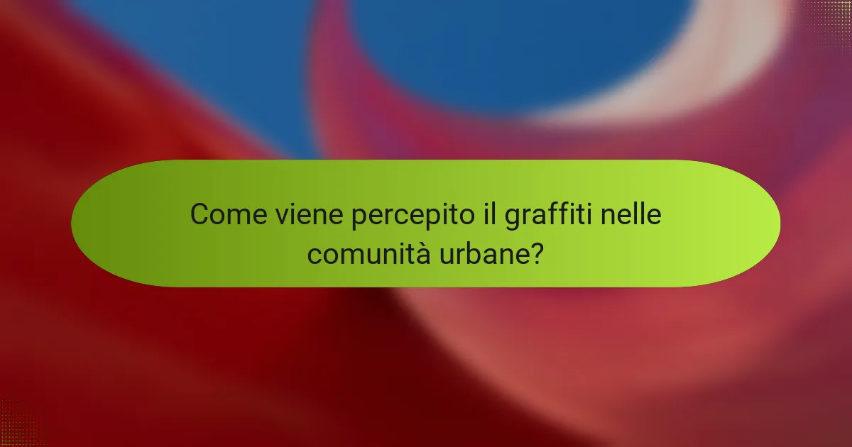 Come viene percepito il graffiti nelle comunità urbane?
