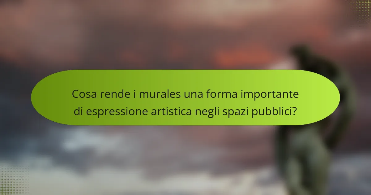 Cosa rende i murales una forma importante di espressione artistica negli spazi pubblici?