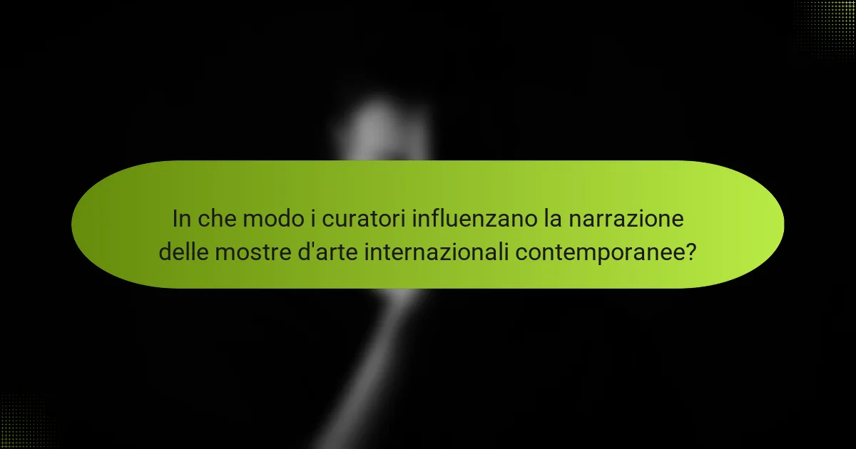 In che modo i curatori influenzano la narrazione delle mostre d'arte internazionali contemporanee?