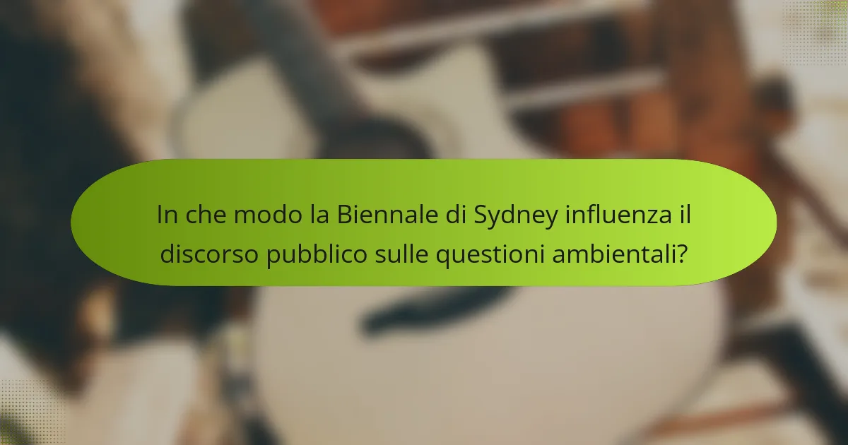 In che modo la Biennale di Sydney influenza il discorso pubblico sulle questioni ambientali?