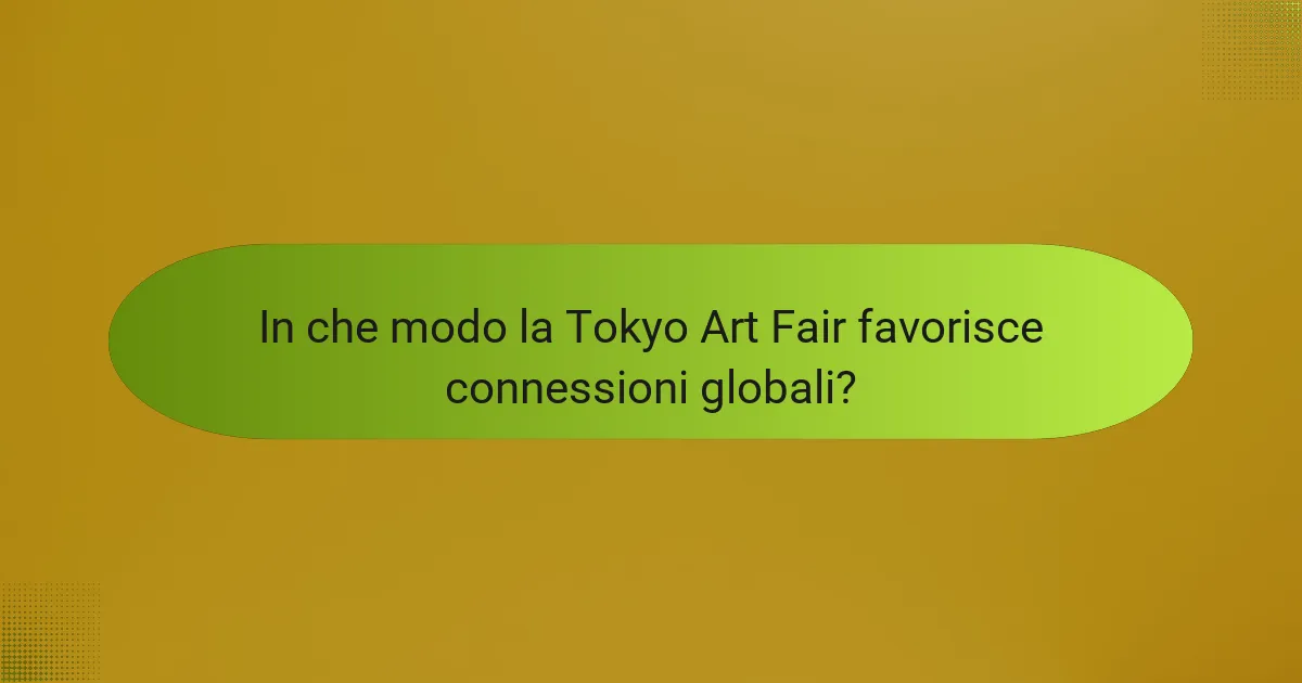 In che modo la Tokyo Art Fair favorisce connessioni globali?