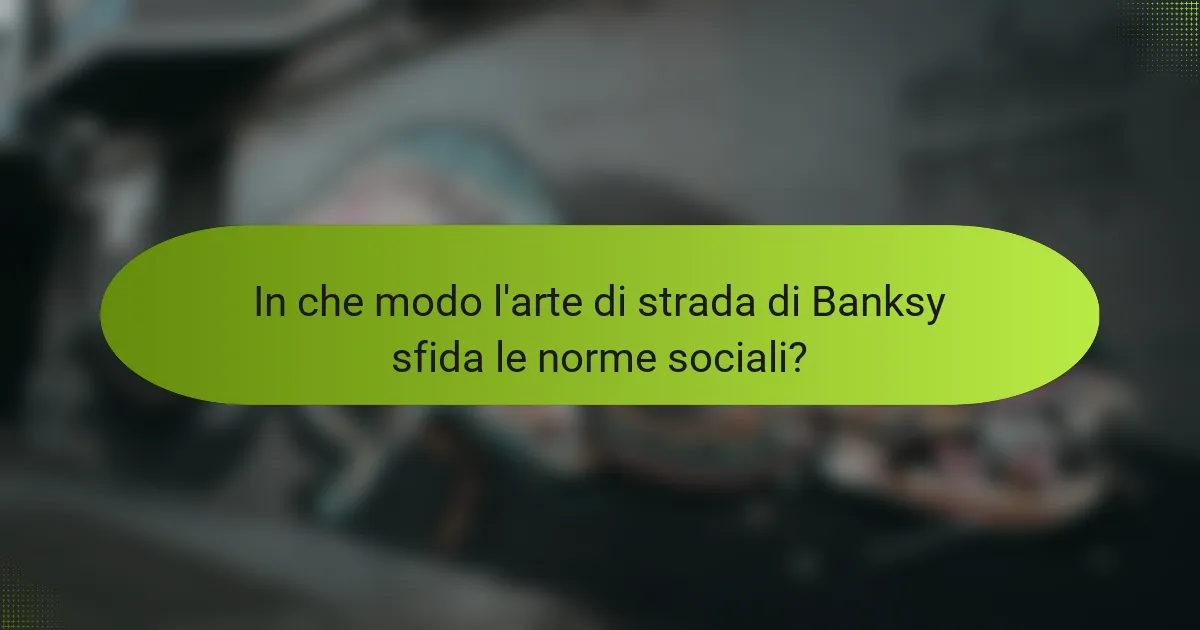 In che modo l'arte di strada di Banksy sfida le norme sociali?