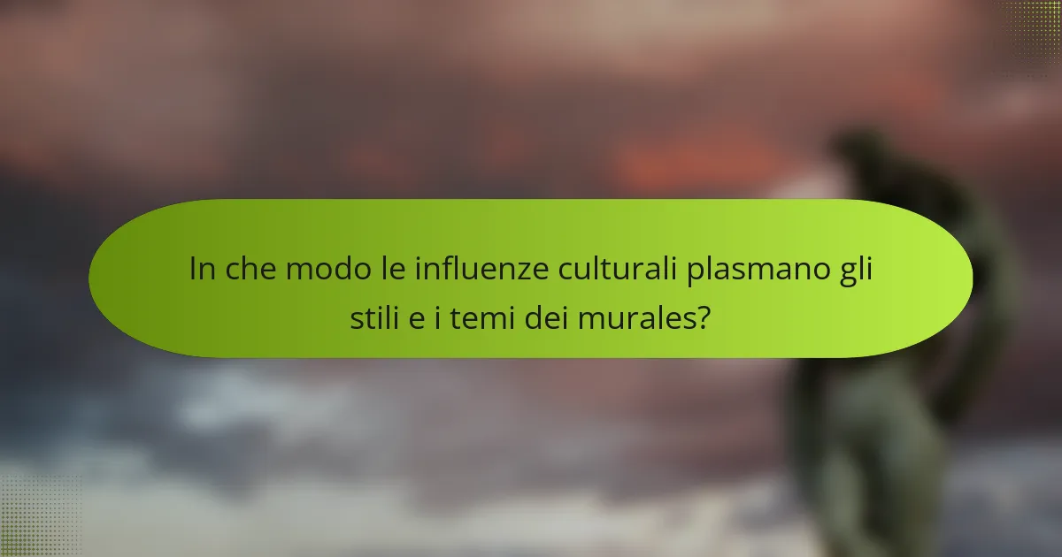 In che modo le influenze culturali plasmano gli stili e i temi dei murales?