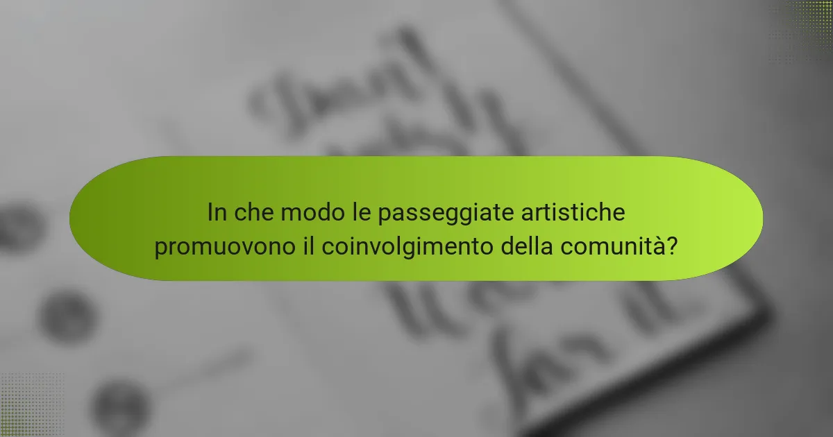 In che modo le passeggiate artistiche promuovono il coinvolgimento della comunità?