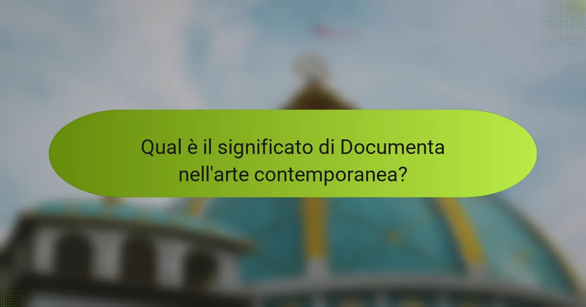 Qual è il significato di Documenta nell'arte contemporanea?