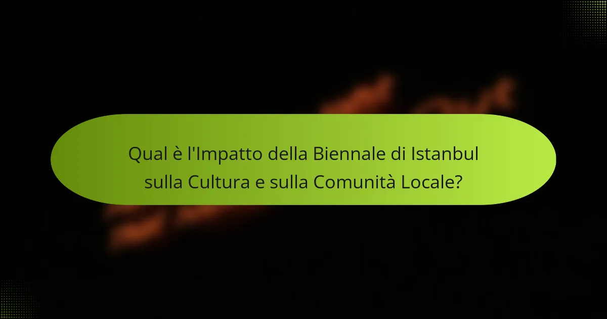 Qual è l'Impatto della Biennale di Istanbul sulla Cultura e sulla Comunità Locale?
