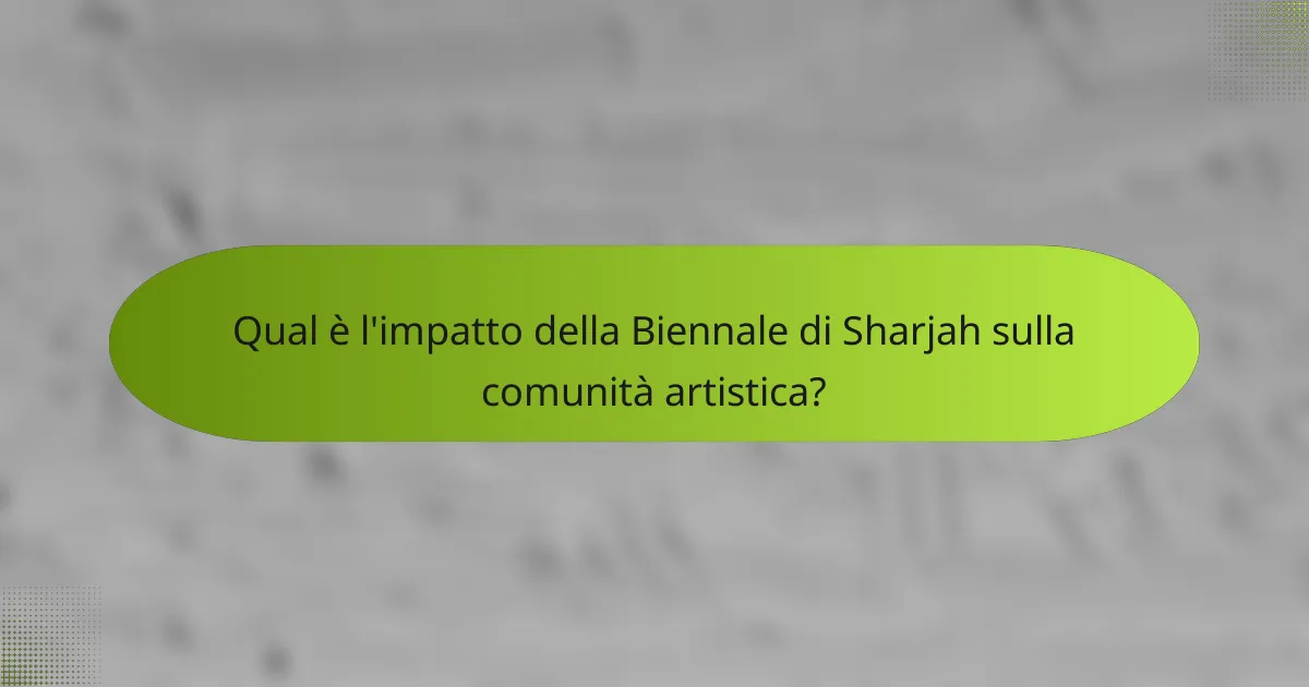 Qual è l'impatto della Biennale di Sharjah sulla comunità artistica?