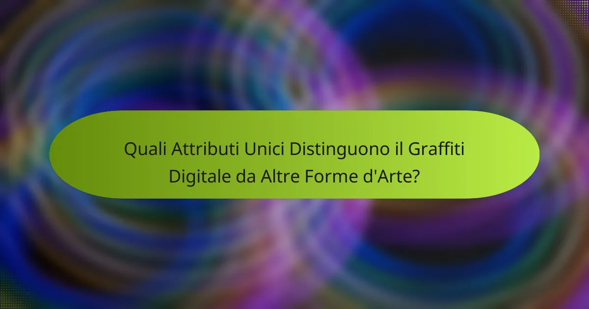 Quali Attributi Unici Distinguono il Graffiti Digitale da Altre Forme d'Arte?