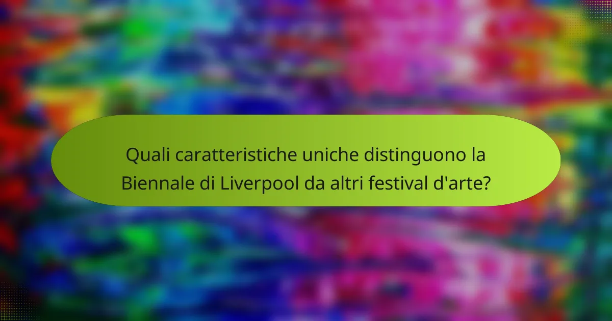 Quali caratteristiche uniche distinguono la Biennale di Liverpool da altri festival d'arte?