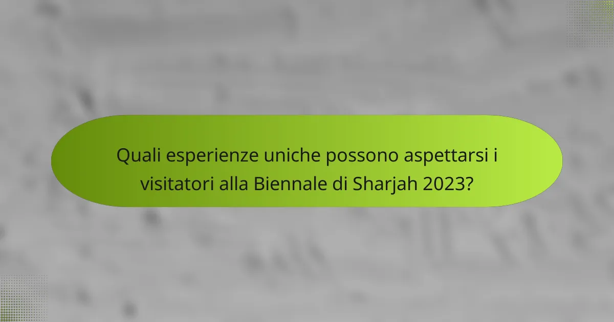 Quali esperienze uniche possono aspettarsi i visitatori alla Biennale di Sharjah 2023?