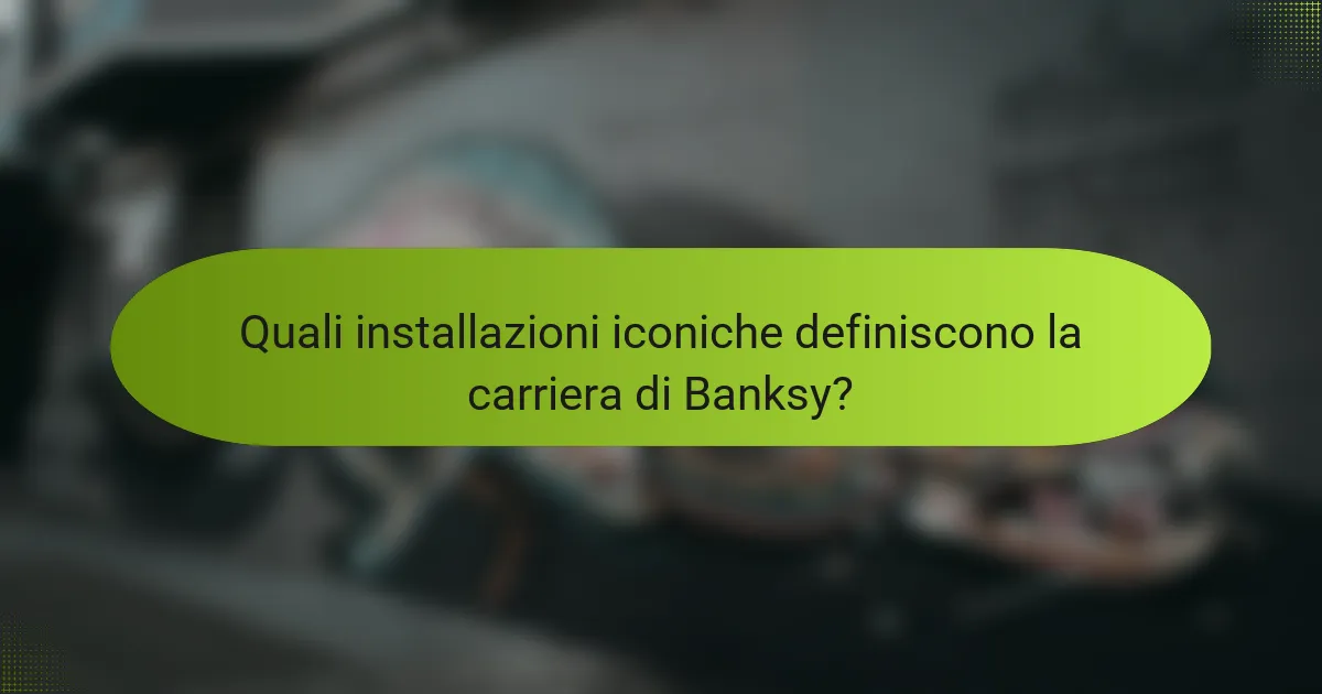 Quali installazioni iconiche definiscono la carriera di Banksy?