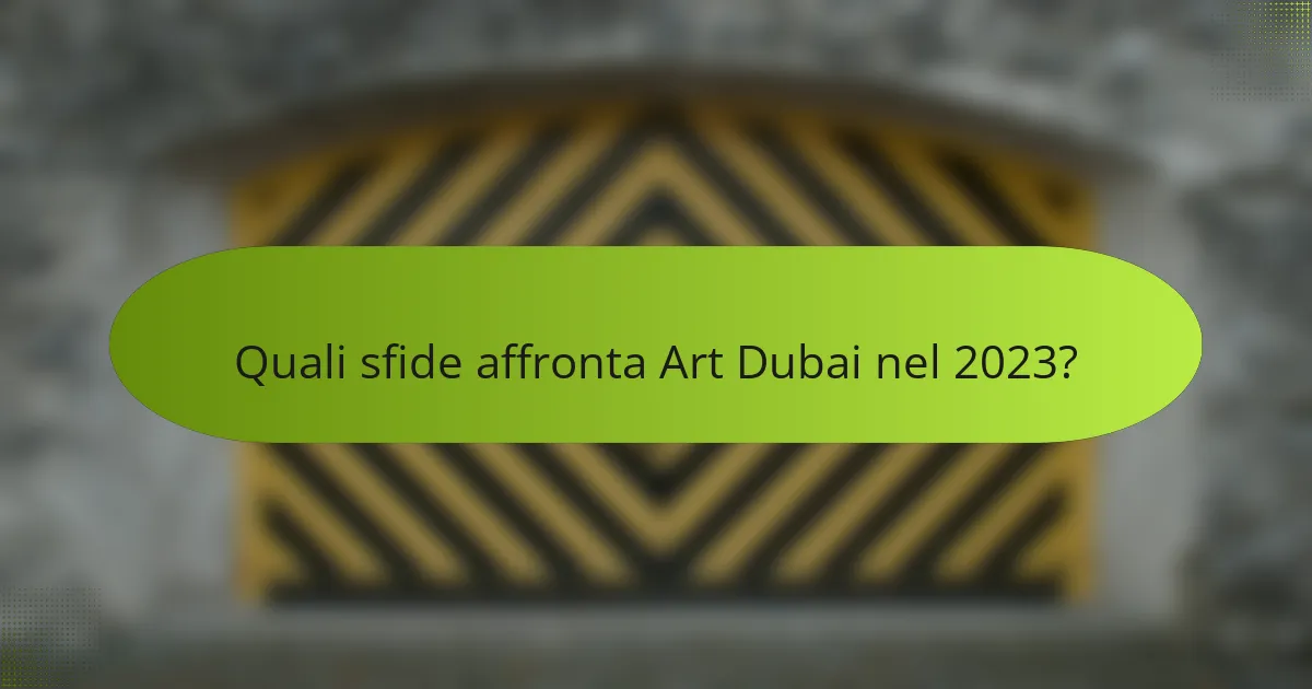 Quali sfide affronta Art Dubai nel 2023?