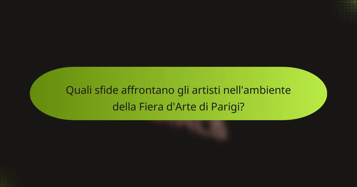 Quali sfide affrontano gli artisti nell'ambiente della Fiera d'Arte di Parigi?