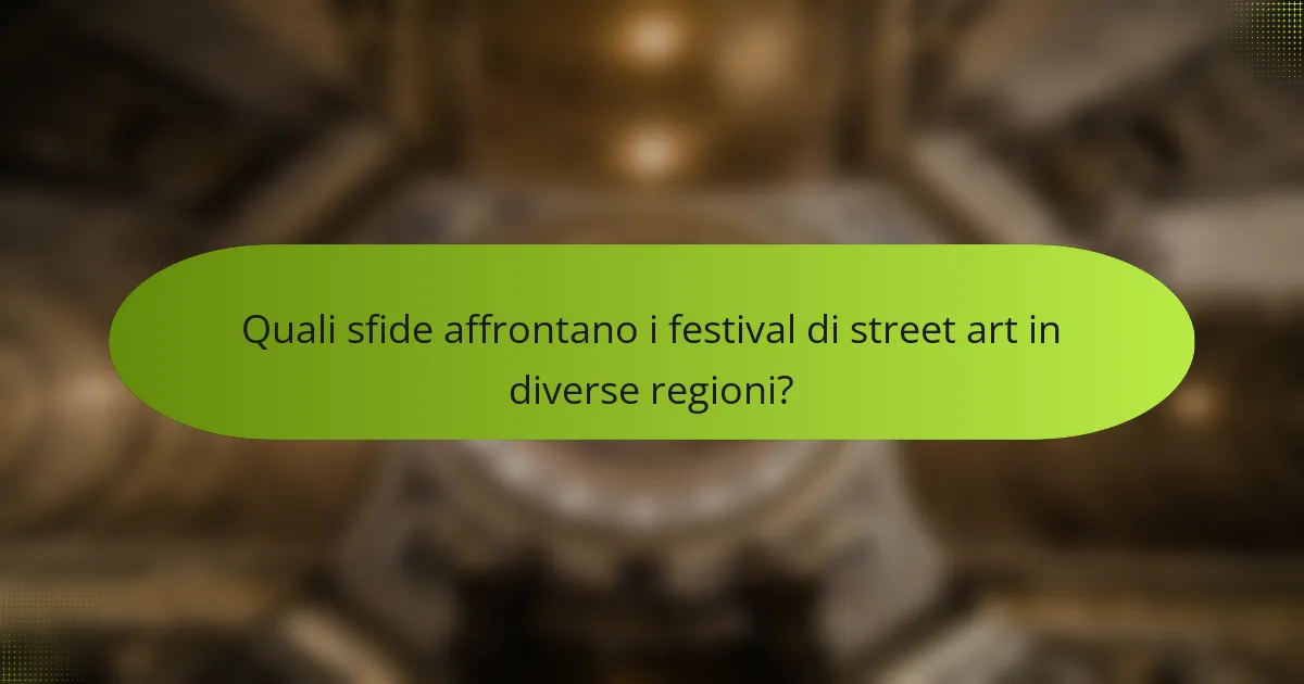 Quali sfide affrontano i festival di street art in diverse regioni?