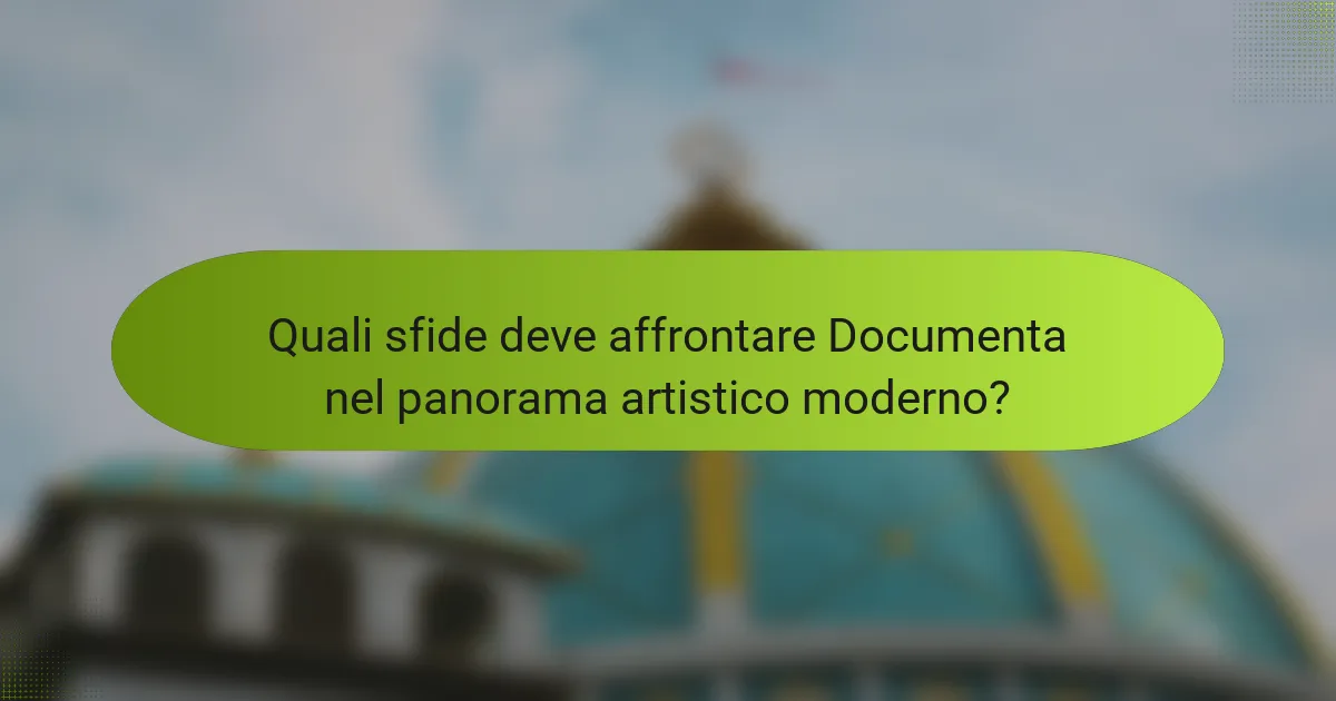Quali sfide deve affrontare Documenta nel panorama artistico moderno?