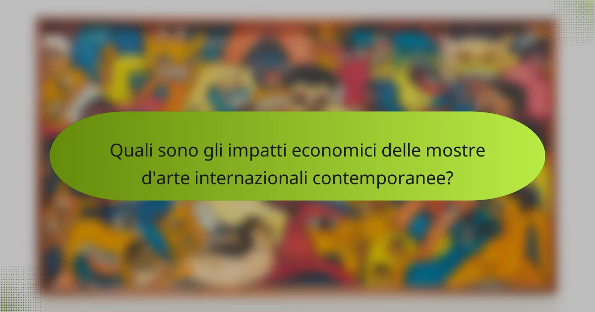 Quali sono gli impatti economici delle mostre d'arte internazionali contemporanee?