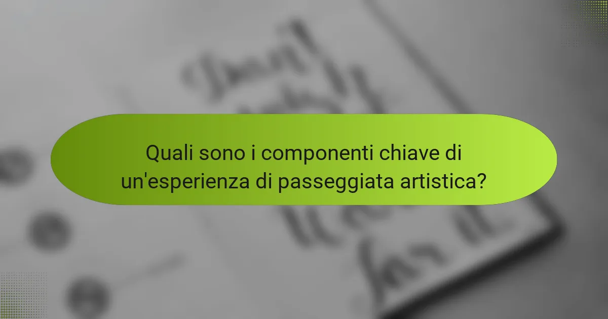 Quali sono i componenti chiave di un'esperienza di passeggiata artistica?