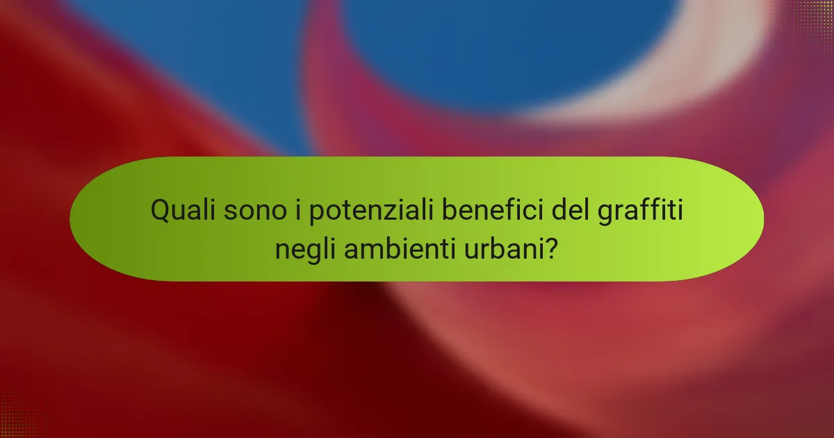 Quali sono i potenziali benefici del graffiti negli ambienti urbani?