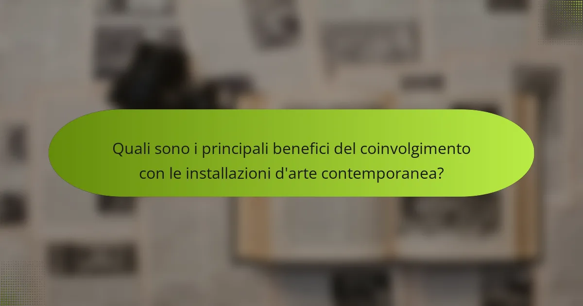 Quali sono i principali benefici del coinvolgimento con le installazioni d'arte contemporanea?