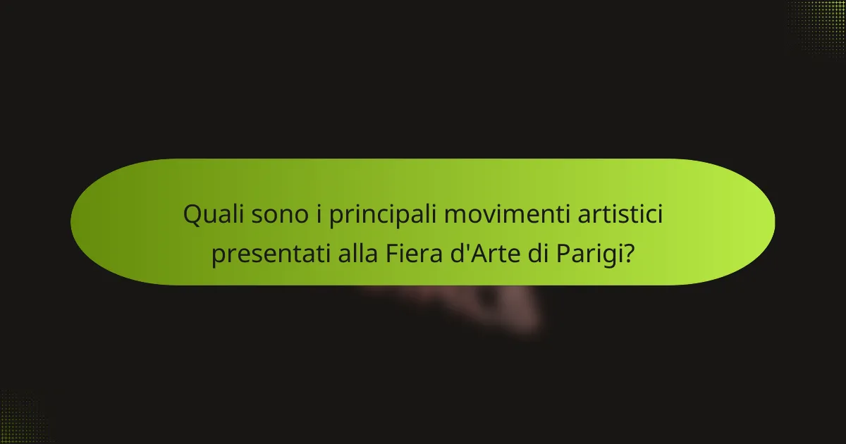 Quali sono i principali movimenti artistici presentati alla Fiera d'Arte di Parigi?