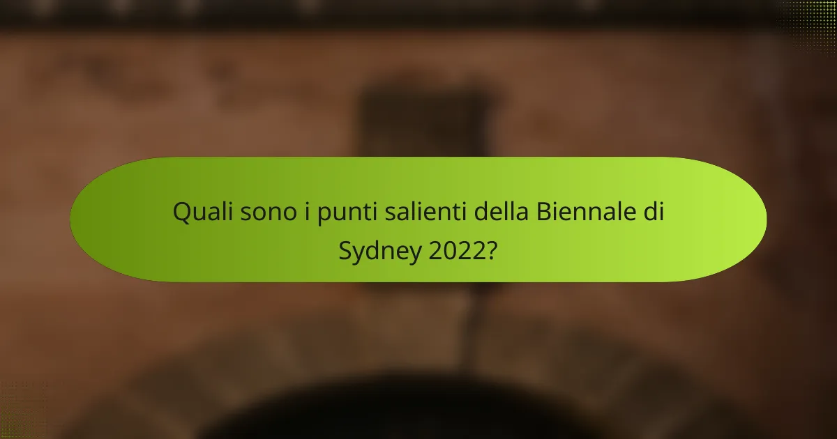 Quali sono i punti salienti della Biennale di Sydney 2022?