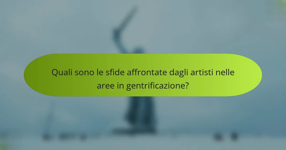 Quali sono le sfide affrontate dagli artisti nelle aree in gentrificazione?