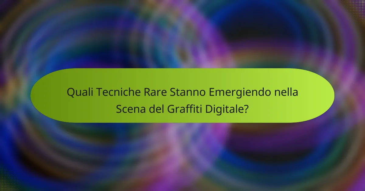 Quali Tecniche Rare Stanno Emergiendo nella Scena del Graffiti Digitale?